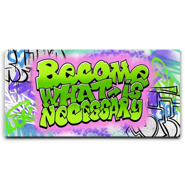 Become What Is Necessary Graffiti III