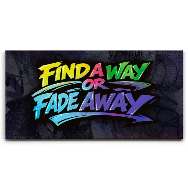 Find A Way Or Fade Away - Graffiti
