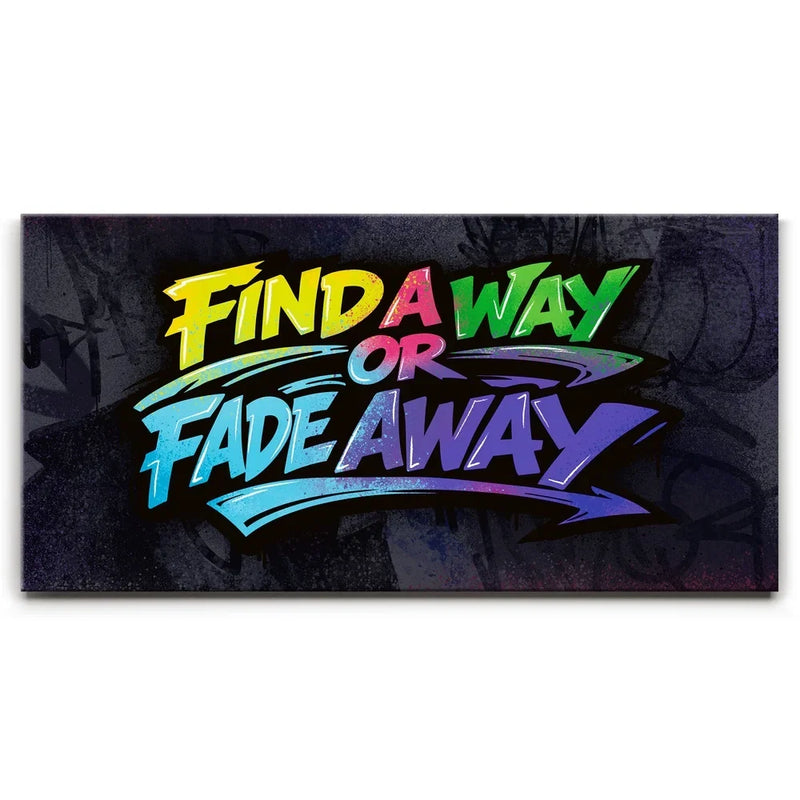 Find A Way Or Fade Away - Graffiti