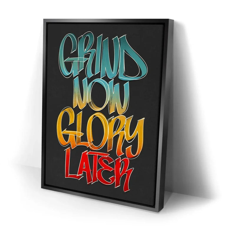 Grind Now Glory Later - Calligraphy I