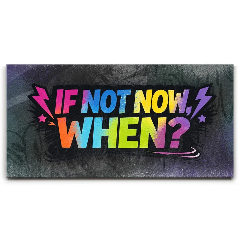If Not Now When, Colorful - Graffiti