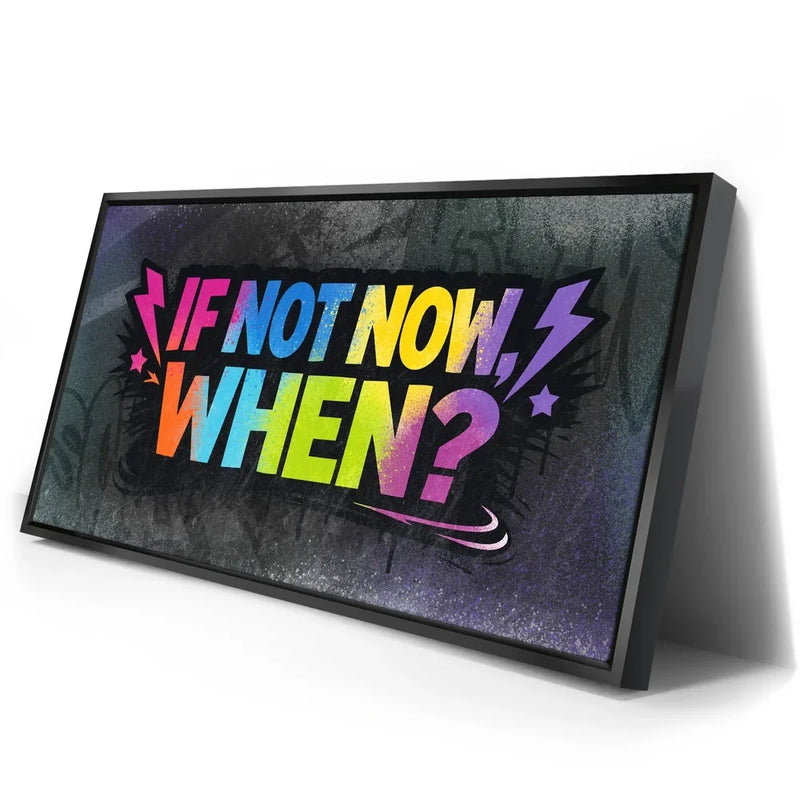 If Not Now When, Colorful - Graffiti