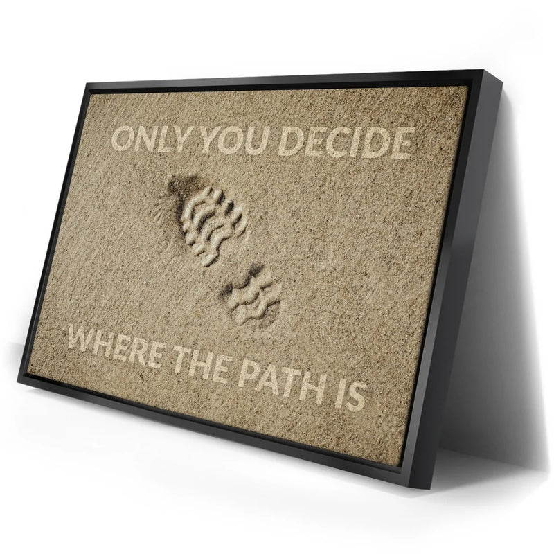 Only You Decide Where The Path Is
